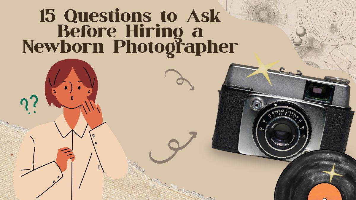 15 Questions to Ask Before Hiring a Newborn Photographer