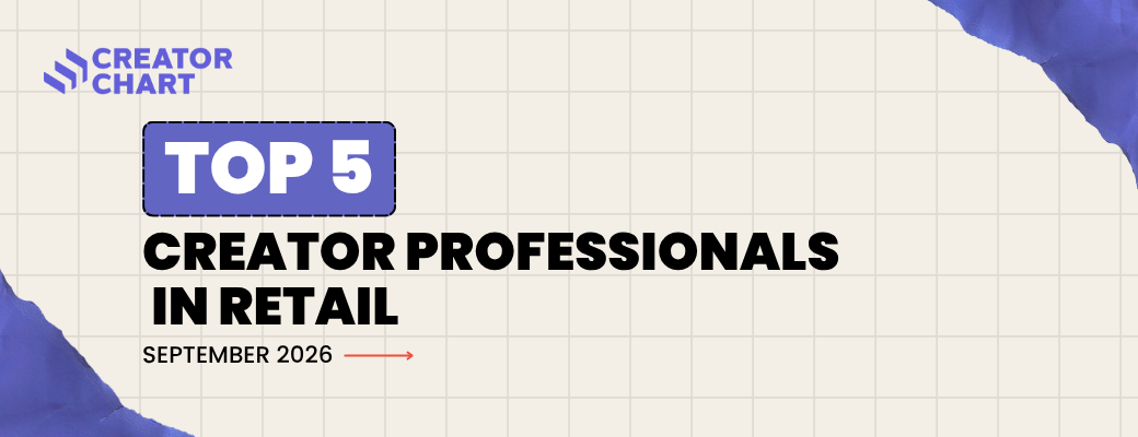 CREATOR CHART’S TOP 5 CREATOR PROFESSIONALS IN RETAIL | SEPTEMBER 2026