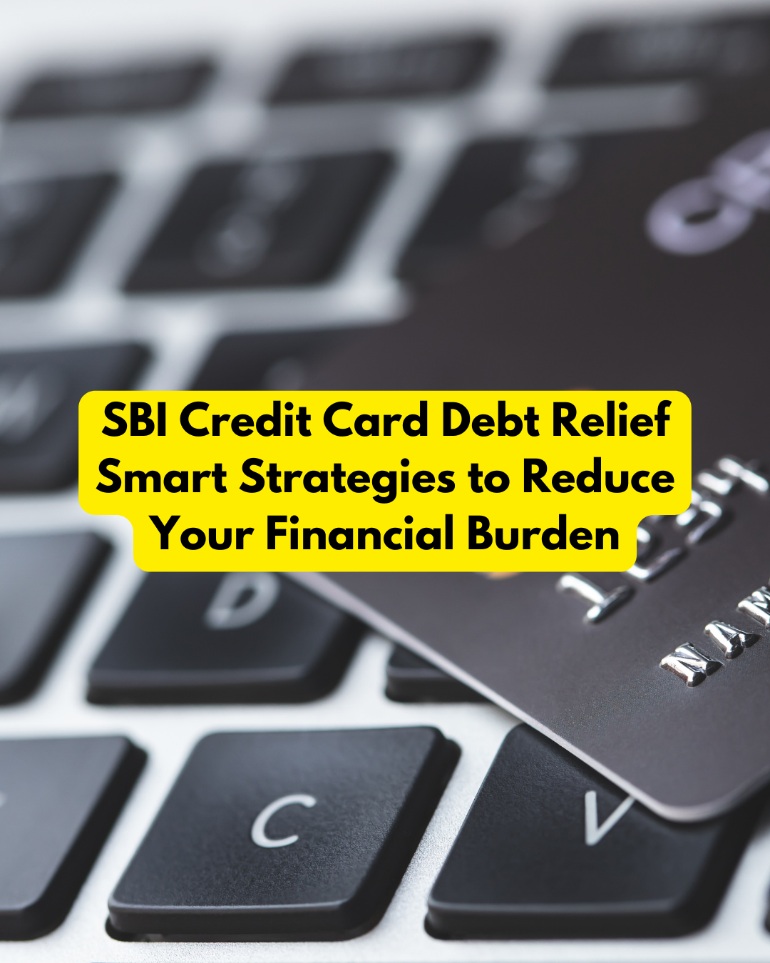 SBI Credit Card Debt Relief Smart Strategies to Reduce Your Financial Burden