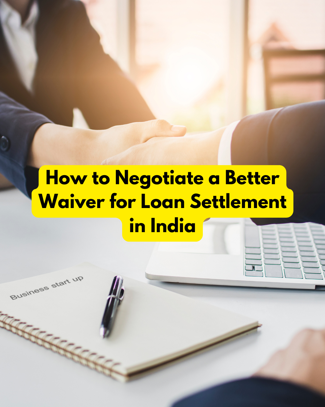 How to Negotiate a Better Waiver for Loan Settlement in India