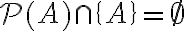 \mathcal{P}(A)\cap \{A\}= \emptyset