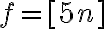 f=[5n]