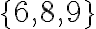 \{6,8,9\}