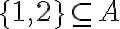 \{1,2\}\subseteq A