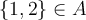 \{1,2\}\in A