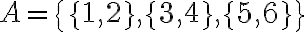 A=\{\{1,2\},\{3,4\},\{5,6\}\}