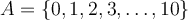 A=\{0,1,2,3,\ldots,10\}