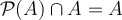 \mathcal{P}(A)\cap A=A