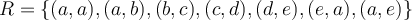 R=\{(a,a),(a,b),(b,c),(c,d),(d,e),(e,a),(a,e)\}