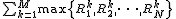 \scriptsize \sum_{k=1}^M \max \{ R_1^k,R_2^k, \cdots,R_N^k \}
