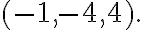 (-1,-4,4).