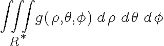 \iiint_{R^*} g(\rho,\theta,\phi)\,d\rho\,d\theta\,d\phi