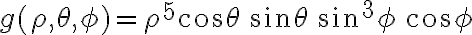 g(\rho,\theta,\phi)=\rho^5 \cos\theta\,\sin\theta\,\sin^3\phi\,\cos\phi