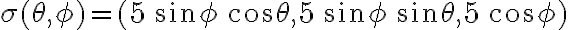 \sigma(\theta,\phi)=(5\,\sin\phi\,\cos\theta,5\,\sin\phi\,\sin\theta,5\,\cos\phi)