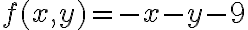 f(x,y)=-x-y-9