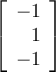 \left[\begin {array}{r} -1\\ 1\\ -1\end {array} \right]