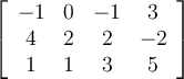  \left[ \begin {array}{cccc} -1&0&-1&3\\ 4&2&2&-2\\ 1&1&3&5\end {array} \right]