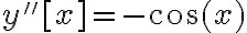 y''[x] = -\cos(x) 