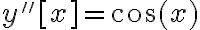  y''[x] = \cos(x) 