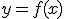  \fontsize{3} y=f(x) 