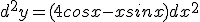  \fontsize{3} d^2y=(4 cosx - xsinx)dx^2 