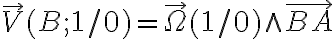 \overrightarrow{V} ( B ; 1 /0 ) = \overrightarrow{\Omega} ( 1 /0 ) \wedge \overrightarrow{BA}