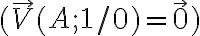 (\overrightarrow{V} ( A ; 1 /0 ) = \overrightarrow{0})