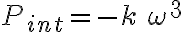 P_{int} = - k \, \omega^3