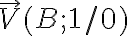 \overrightarrow{V} ( B ; 1 /0 )