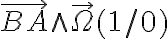 \overrightarrow{BA} \wedge \overrightarrow{\Omega} ( 1/0)