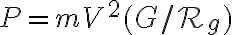 P = m V^2 ( G/ \mathcal{R}_g)