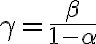 \gamma=\frac{\beta}{1-\alpha}