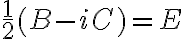 \frac{1}{2}(B-iC)=E