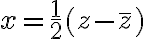 x=\frac{1}{2}(z-\overline{z})