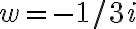 w=-1/3i