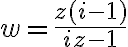 w=\frac{z(i-1)}{i z-1}