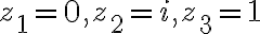 z_1=0, z_2=i, z_3=1