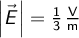   \left | \vec{E} \right | = \frac{1}{3} \, \mathrm{\frac{V}{m}}