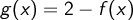 g(x)=2-f(x) 