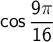 \displaystyle \cos \frac{9 \pi}{16}