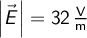  \left | \vec{E} \right | = 32 \, \mathrm{\frac{V}{m}}