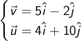  \begin{cases} \vec v = 5\hat i - 2\hat j\\ \vec u= 4\hat i +10 \hat j\end{cases}