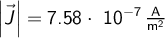  \left | \vec{J} \right |= 7.58\cdot~10^{-7} \, \mathrm{\frac{A}{m^2}}