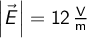   \left | \vec{E} \right | = 12 \, \mathrm{\frac{V}{m}}