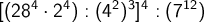  [(28^4 \cdot 2^4) : (4^2)^3]^4 : (7^{12}) 