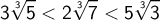 \displaystyle 3\root 3 \of5<2\root 3 \of7<5\root 3 \of3