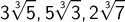 \displaystyle 3\root 3 \of5, 5\root 3 \of3, 2\root 3 \of7