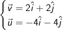  \begin{cases}\vec v = 2 \hat i + 2 \hat j \\ \vec u = - 4 \hat i - 4 \hat j \end{cases}