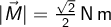  | \vec{M} | = \frac{\sqrt{2}}{2} \, \mathrm{N \, m}