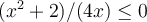  (x^2+2)/(4x) \leq 0